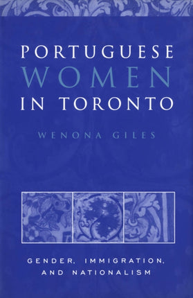 Portuguese Women in Toronto: Gender, Immigration, and Nationalism