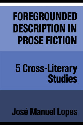 Foregrounded Description in Prose Fiction: Five Cross-Literary Studies