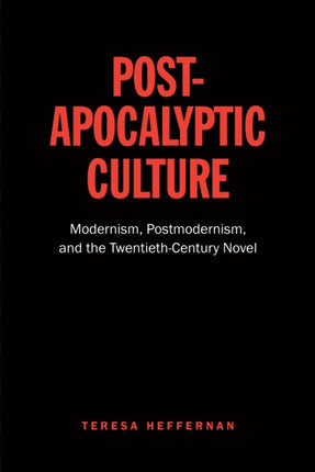 Post-Apocalyptic Culture: Modernism, Postmodernism, and the Twentieth-Century Novel