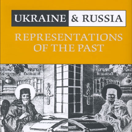 Ukraine and Russia: Representations of the Past