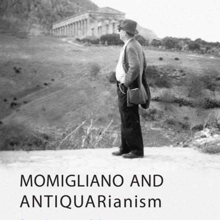 Momigliano and Antiquarianism: Foundations of the Modern Cultural Sciences