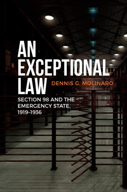 An Exceptional Law: Section 98 and the Emergency State, 1919-1936