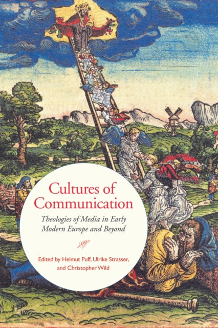 Cultures of Communication: Theologies of Media in Early Modern Europe and Beyond