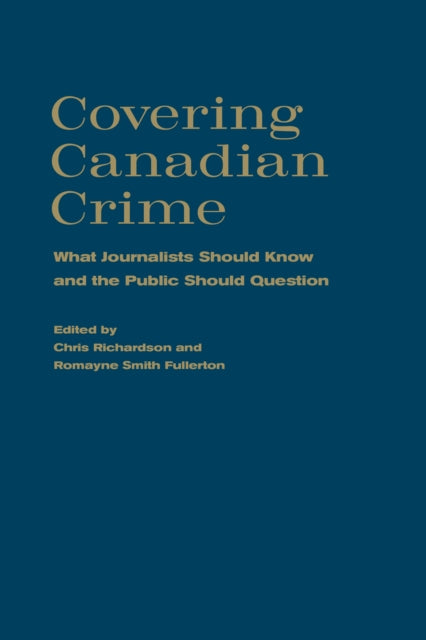 Covering Canadian Crime: What Journalists Should Know and the Public Should Question