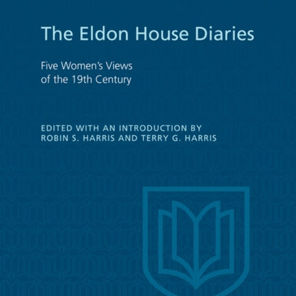 Eldon House Diaries: Five Women's Views of the 19th Century