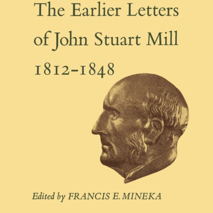 The Earlier Letters of John Stuart Mill 1812-1848: Volumes XII-XIII