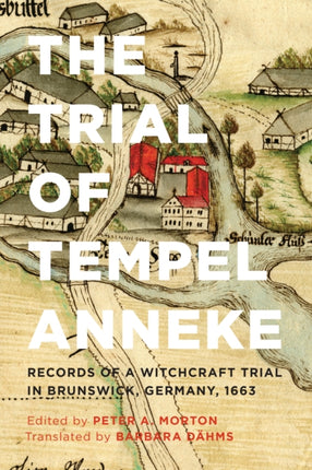 The Trial of Tempel Anneke: Records of a Witchcraft Trial in Brunswick, Germany, 1663