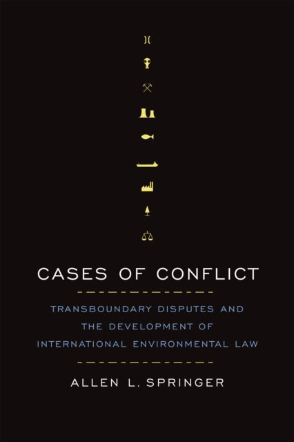 Cases of Conflict: Transboundary Disputes and the Development of International Environmental Law