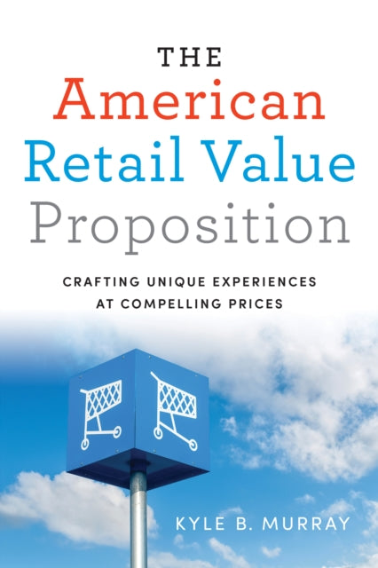 The American Retail Value Proposition: Crafting Unique Experiences at Compelling Prices