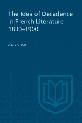 The Idea of Decadence in French Literature 18301900