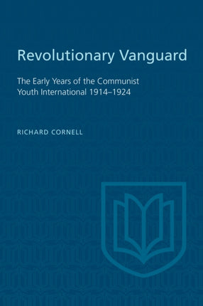 Revolutionary Vanguard: The Early Years of the Communist Youth International 1914-1924