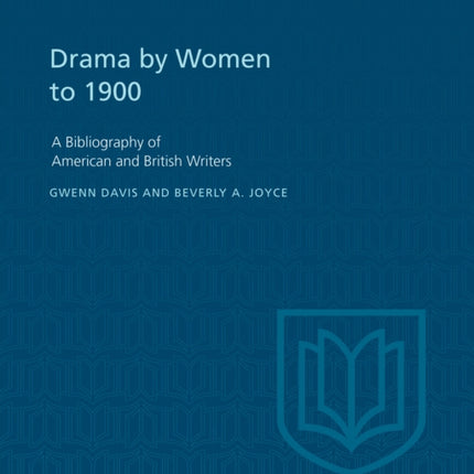 Drama by Women to 1900: A Bibliography of American and British Writers