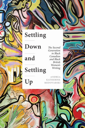 Settling Down and Settling Up  The Second Generation in Black Canadian and Black British Womens Writing