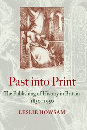 Past into Print  The Publishing of History in