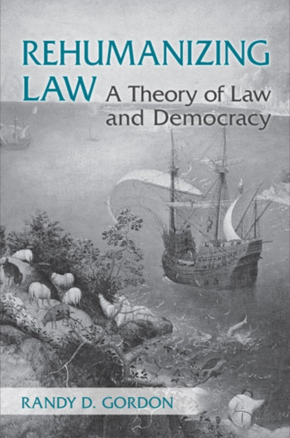 Rehumanizing Law: A Theory of Law and Democracy