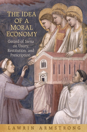 The Idea of a Moral Economy  Gerard of Siena on