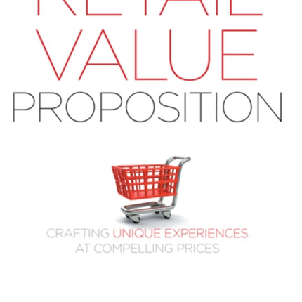 The Retail Value Proposition: Crafting Unique Experiences at Compelling Prices