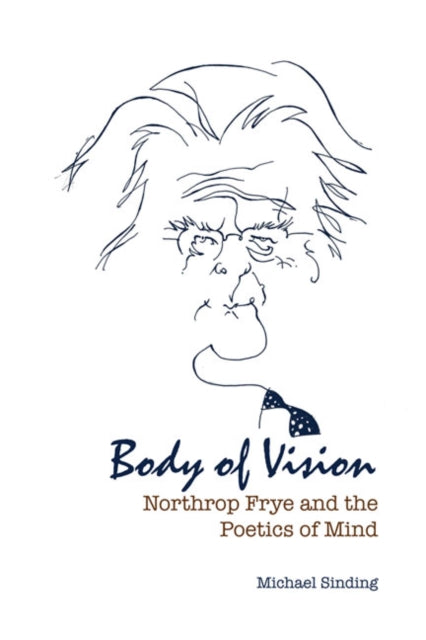 Body of Vision: Northrop Frye and the Poetics of Mind