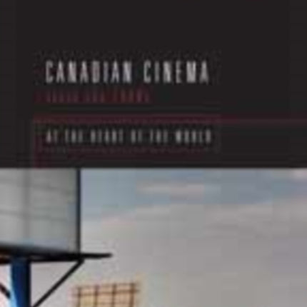 Canadian Cinema Since the 1980s: At the Heart of the World