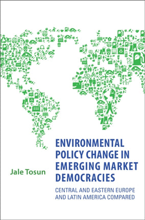 Environmental Policy Change in Emerging Market Democracies: Eastern Europe and Latin America Compared