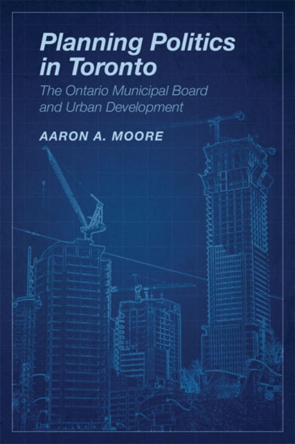 Planning Politics in Toronto: The Ontario Municipal Board and Urban Development