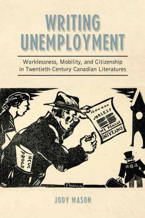 Writing Unemployment: Worklessness, Mobility, and Citizenship in Twentieth-Century Canadian Literatures