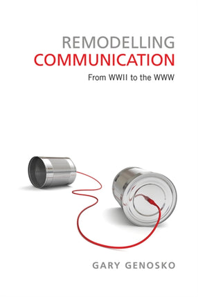 Remodelling Communication: From WWII to the WWW