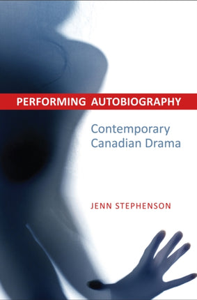 Performing Autobiography: Contemporary Canadian Drama