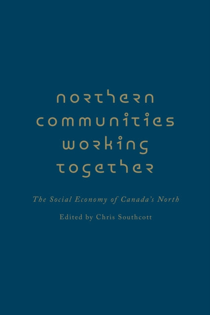 Northern Communities Working Together: The Social Economy of Canada's North