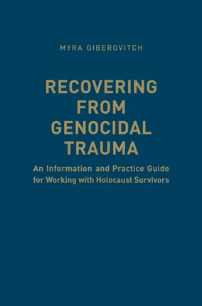 Recovering from Genocidal Trauma: An Information and Practice Guide for Working with Holocaust Survivors