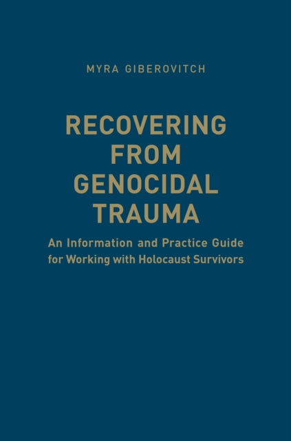 Recovering from Genocidal Trauma: An Information and Practice Guide for Working with Holocaust Survivors