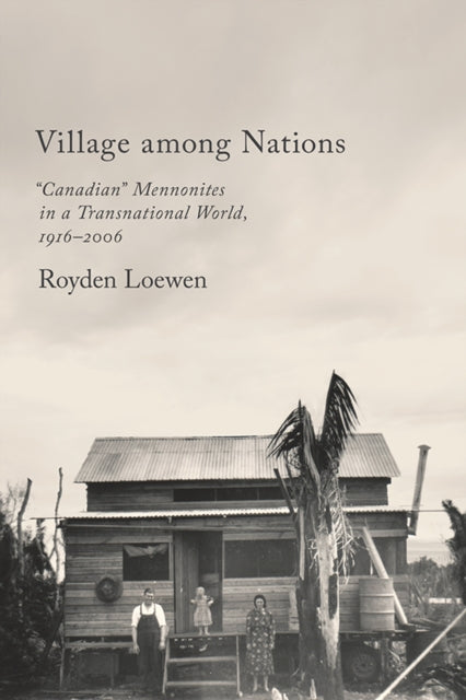 Village Among Nations: "Canadian" Mennonites in a Transnational World, 1916-2006