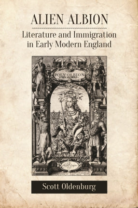 Alien Albion: Literature and Immigration in Early Modern England