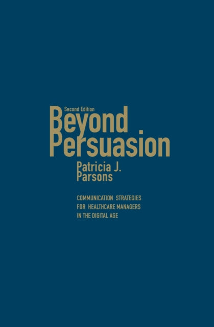 Beyond Persuasion: Communication Strategies for Healthcare Managers in the Digital Age