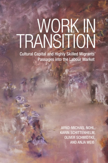 Work in Transition: Cultural Capital and Highly Skilled Migrants' Passages into the Labour Market