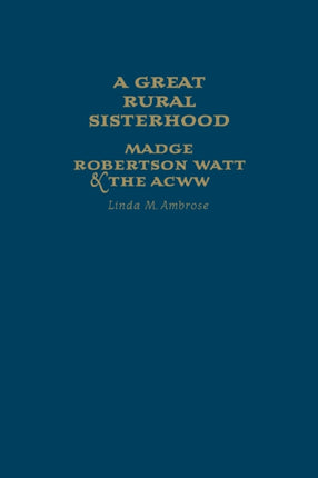 A Great Rural Sisterhood: Madge Robertson Watt and the ACWW