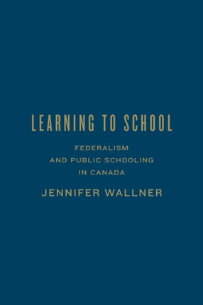 Learning to School: Federalism and Public Schooling in Canada