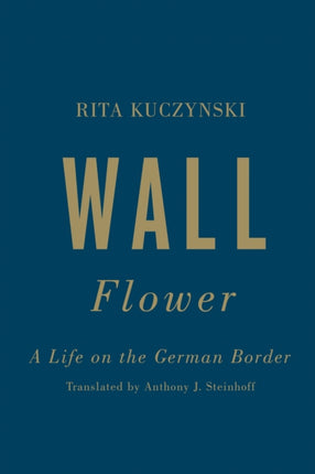 Wall Flower: A Life on the German Border