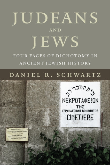 Judeans and Jews: Four Faces of Dichotomy in Ancient Jewish History