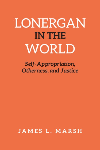 Lonergan in the World: Self-Appropriation, Otherness, and Justice