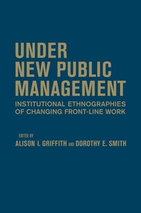 Under New Public Management: Institutional Ethnographies of Changing Front-Line Work