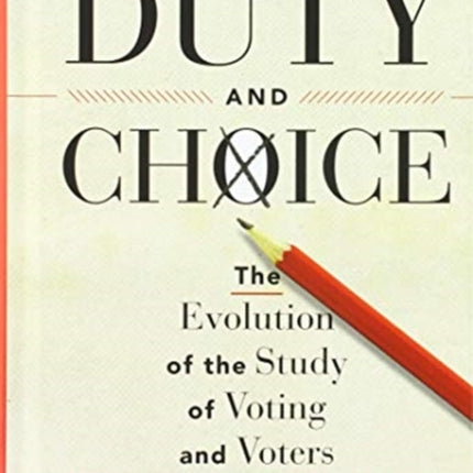 Duty and Choice: The Evolution of the Study of Voting and Voters