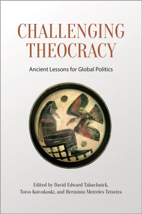 Challenging Theocracy: Ancient Lessons for Global Politics