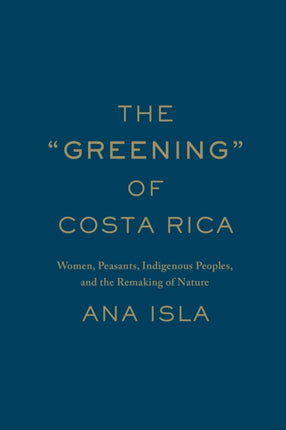 The "Greening" of Costa Rica: Women, Peasants, Indigenous Peoples, and the Remaking of Nature