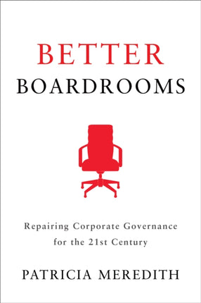 Better Boardrooms: Repairing Corporate Governance for the 21st Century