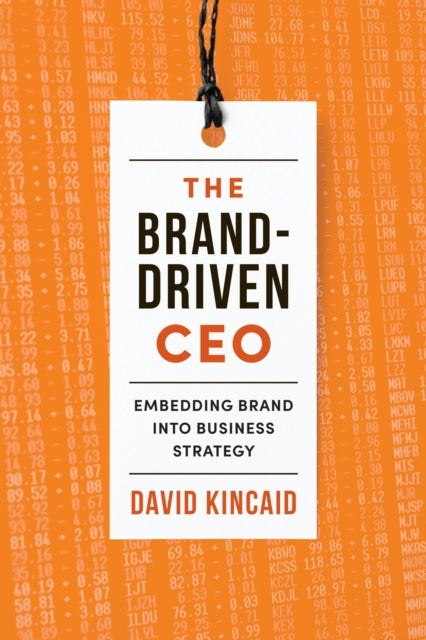 The Brand-Driven CEO: Embedding Brand into Business Strategy