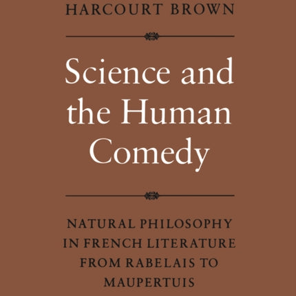 Science and the Human Comedy: Natural Philosophy in French Literature from Rabelais to Maupertuis