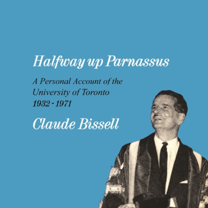 Halfway up Parnassus: A Personal Account of the University of Toronto, 1932-1971