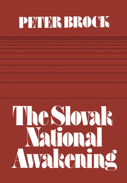 The Slovak National Awakening: An Essay in the Intellectual History of East Central Europe