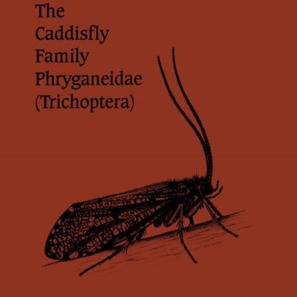 The Caddisfly Family Phryganeidae Trichoptera